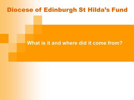 What is it and where did it come from? Diocese of Edinburgh St Hilda’s Fund.