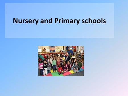 Nursery and Primary schools. Nursery school A nursery school is a school for children between the ages of three and five years, staffed by qualified teachers.