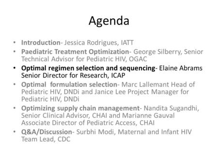 Agenda Introduction- Jessica Rodrigues, IATT Paediatric Treatment Optimization- George Silberry, Senior Technical Advisor for Pediatric HIV, OGAC Optimal.