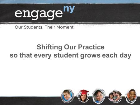 Shifting Our Practice so that every student grows each day.