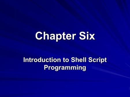 Chapter Six Introduction to Shell Script Programming.