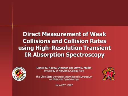 Direct Measurement of Weak Collisions and Collision Rates using High-Resolution Transient IR Absorption Spectroscopy Daniel K. Havey, Qingnan Liu, Amy.