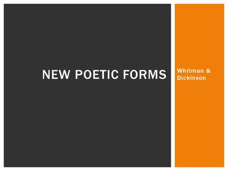 Whitman & Dickinson NEW POETIC FORMS. LIFE  Born 1819  Went to school until he was 11; never went to college  Edited Brooklyn Freeman newspaper; also.