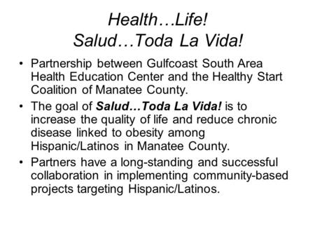 Health…Life! Salud…Toda La Vida! Partnership between Gulfcoast South Area Health Education Center and the Healthy Start Coalition of Manatee County. The.