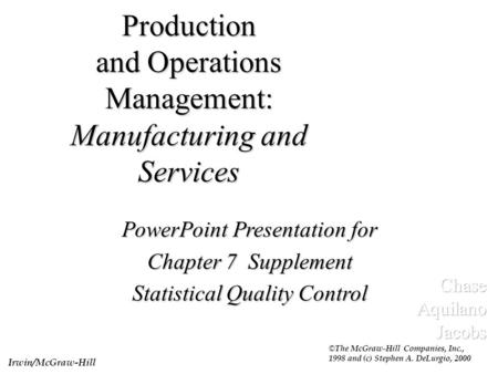 Production and Operations Management: Manufacturing and Services PowerPoint Presentation for Chapter 7 Supplement Statistical Quality Control © The McGraw-Hill.