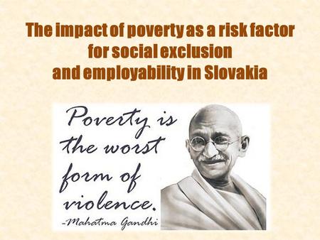 The impact of poverty as a risk factor for social exclusion and employability in Slovakia.