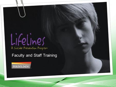 1 Faculty and Staff Training. 2  Review your role in our school’s suicide prevention strategy  Help you better recognize students who may be at risk.