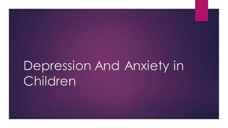 Depression And Anxiety in Children. What is Depression?  Depression is a mental illness in which a person has persistent feelings of sadness, irritability,