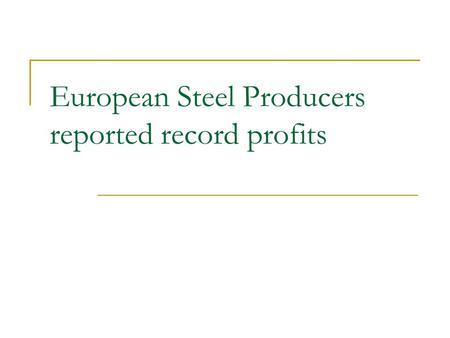 European Steel Producers reported record profits.