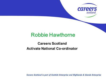 Robbie Hawthorne Careers Scotland Activate National Co-ordinator.