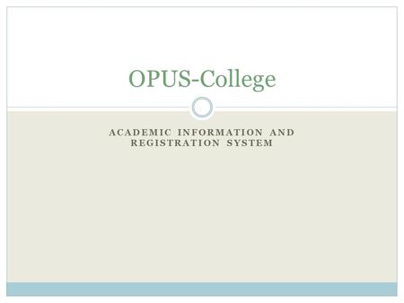 ACADEMIC INFORMATION AND REGISTRATION SYSTEM OPUS-College.