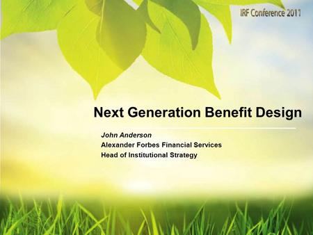 John Anderson Alexander Forbes Financial Services Head of Institutional Strategy Next Generation Benefit Design.