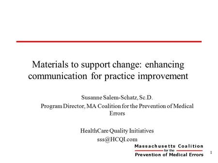 Materials to support change: enhancing communication for practice improvement Susanne Salem-Schatz, Sc.D. Program Director, MA Coalition for the Prevention.