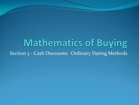 Section 3 - Cash Discounts: Ordinary Dating Methods