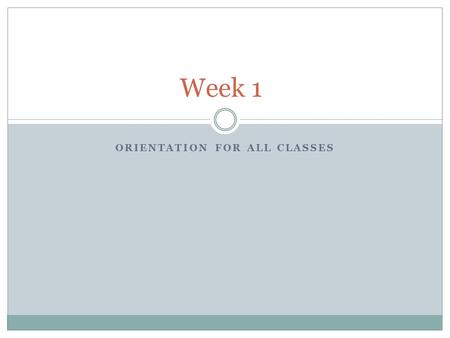 ORIENTATION FOR ALL CLASSES Week 1. To do list Take role Assign Computers Handout and cover course outlines Tech Modules/Manufacturing  Students register.