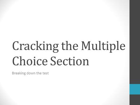 Cracking the Multiple Choice Section Breaking down the test.