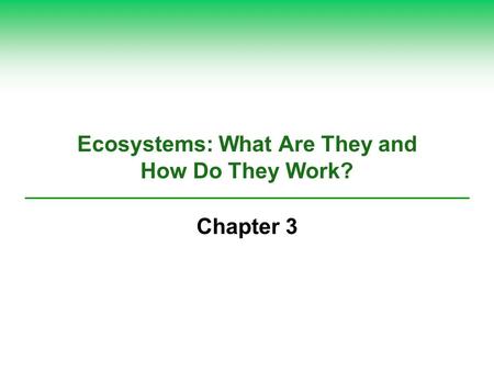 Ecosystems: What Are They and How Do They Work? Chapter 3.