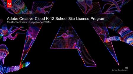 © 2015 Adobe Systems Incorporated. All Rights Reserved. Adobe Confidential. Adobe Creative Cloud K-12 School Site License Program Customer Deck | September.