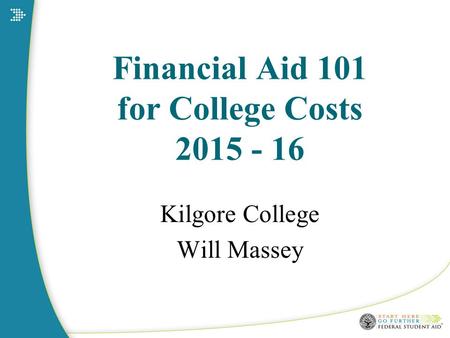 Financial Aid 101 for College Costs 2015 - 16 Kilgore College Will Massey.