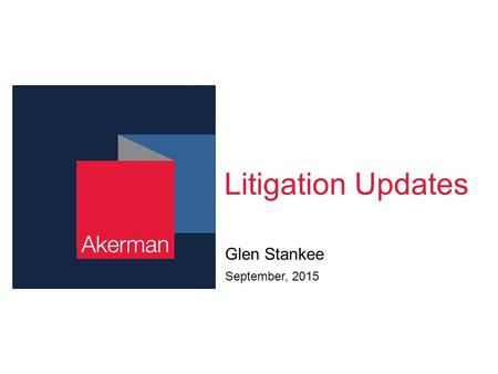 Litigation Updates Glen Stankee September, 2015. Akerman | 2 Seminole Tribe of Florida v. Florida, Case No. 14-14524 (11 th Cir., August 26, 2015), aff’g.