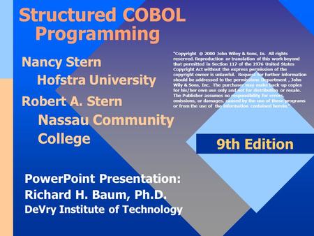 PowerPoint Presentation: Richard H. Baum, Ph.D. DeVry Institute of Technology 9th Edition Structured COBOL Programming Nancy Stern Hofstra University Robert.