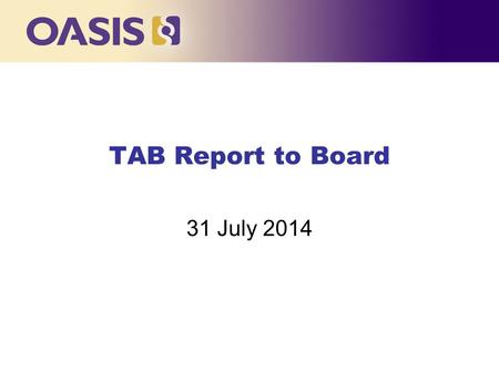 TAB Report to Board 31 July 2014. Completed Work 2014 “Keyword Guidelines for OASIS Specifications and Standards” Systematic review of all 1 st PRs +