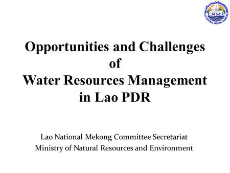 Opportunities and Challenges of Water Resources Management in Lao PDR