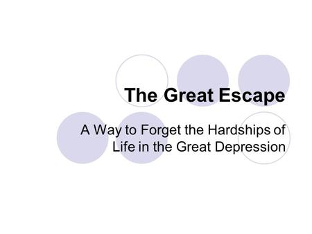 The Great Escape A Way to Forget the Hardships of Life in the Great Depression.