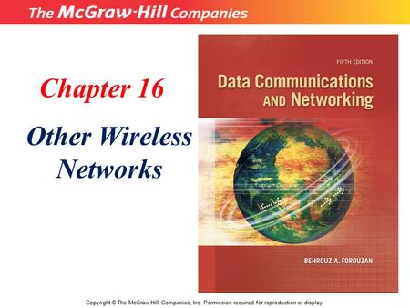 Chapter 16 Other Wireless Networks Copyright © The McGraw-Hill Companies, Inc. Permission required for reproduction or display.