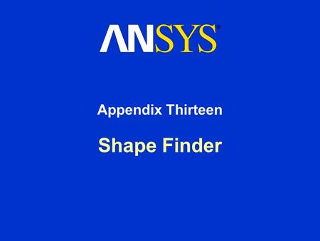 Shape Finder Appendix Thirteen. Training Manual Shape Finder August 26, 2005 Inventory #002275 A13-2 Chapter Overview In this chapter, using the Shape.