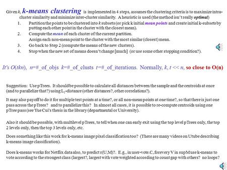 Given k, k-means clustering is implemented in 4 steps, assumes the clustering criteria is to maximize intra- cluster similarity and minimize inter-cluster.