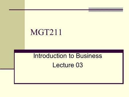 MGT211 Introduction to Business Lecture 03. Definition Sole Proprietorship is that type of business which is owned by one person.