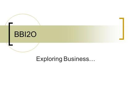 BBI2O Exploring Business….