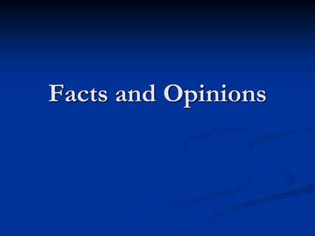 Facts and Opinions -Fact- A STATEMENT THAT CAN BE CHECKED FOR ACCURACY. Places you can fact check: Encyclopedia Library Textbook.