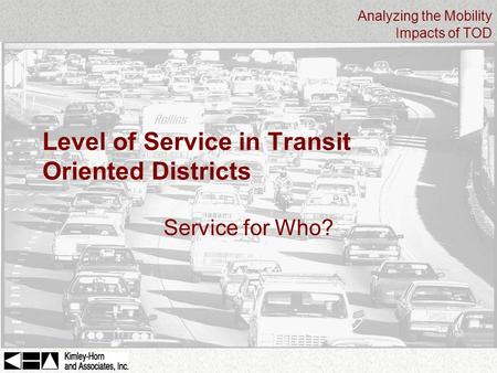 Analyzing the Mobility Impacts of TOD Level of Service in Transit Oriented Districts Service for Who?