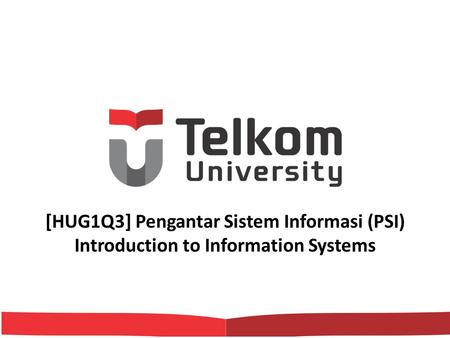 [HUG1Q3] Pengantar Sistem Informasi (PSI) Introduction to Information Systems.