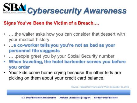 U.S. Small Business Administration Answers | Resources | Support For Your Small Business Cybersecurity Awareness Cybersecurity Awareness Signs You’ve Been.