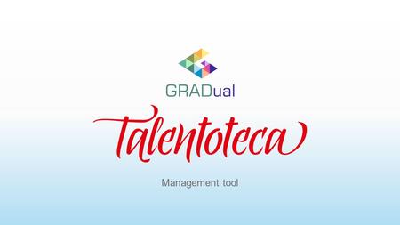 Management tool. Madrid, 18-22 May 2015 Outline  Evolution  Objectives  Full internship activation process  Talentoteca and financial department connection.