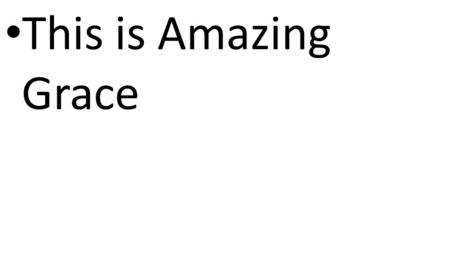CCLI# 2897150 This is Amazing Grace. 13 And you, who were dead in your trespasses… God made alive together with [Jesus], having forgiven us all our trespasses,
