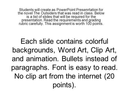 Each slide contains colorful backgrounds, Word Art, Clip Art, and animation. Bullets instead of paragraphs. Font is easy to read. No clip art from the.