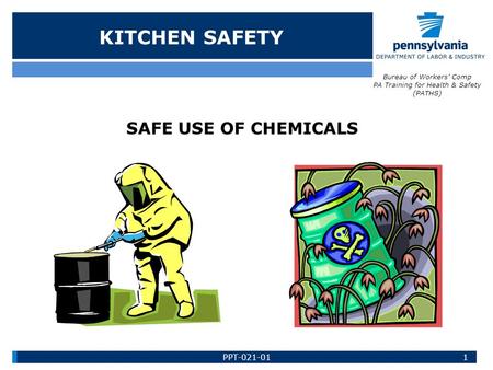 KITCHEN SAFETY SAFE USE OF CHEMICALS Bureau of Workers’ Comp PA Training for Health & Safety (PATHS) 1PPT-021-01.