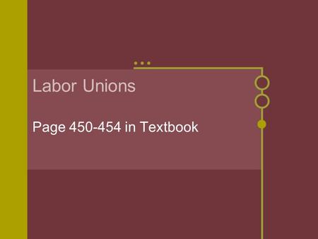 Labor Unions Page 450-454 in Textbook. Introduction As business leaders merged and consolidated their forces, it seemed necessary for workers to do the.