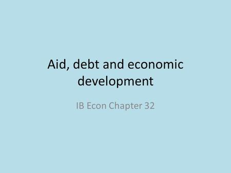 Aid, debt and economic development IB Econ Chapter 32.