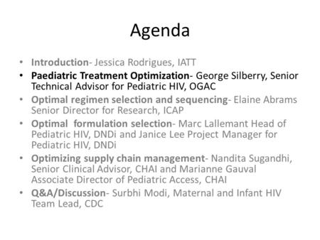 Agenda Introduction- Jessica Rodrigues, IATT Paediatric Treatment Optimization- George Silberry, Senior Technical Advisor for Pediatric HIV, OGAC Optimal.