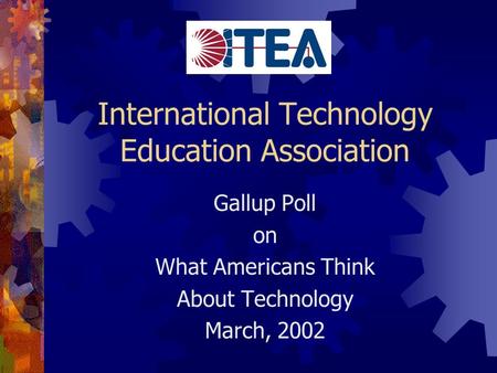 International Technology Education Association Gallup Poll on What Americans Think About Technology March, 2002.