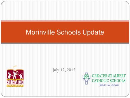 July 12, 2012 Morinville Schools Update. Ministerial Order for the Transfer of Property Between Greater St. Albert to Sturgeon The Ministerial Order has.