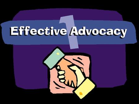 Advocacy is: When people support, speak or act on their own behalf, or on behalf of someone who asks for assistance. A means to obtain information, services.