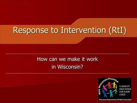 Response to Intervention (RtI) How can we make it work in Wisconsin?