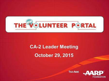 T AX -A IDE CA-2 Leader Meeting October 29, 2015.