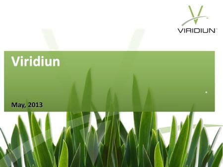 Viridiun. Viridiun. May, 2013. Diverting4 million pounds / week Operations15 states New Jobs 55 (2010-12) CommunityFoundation created to give back CONFIDENTIAL.